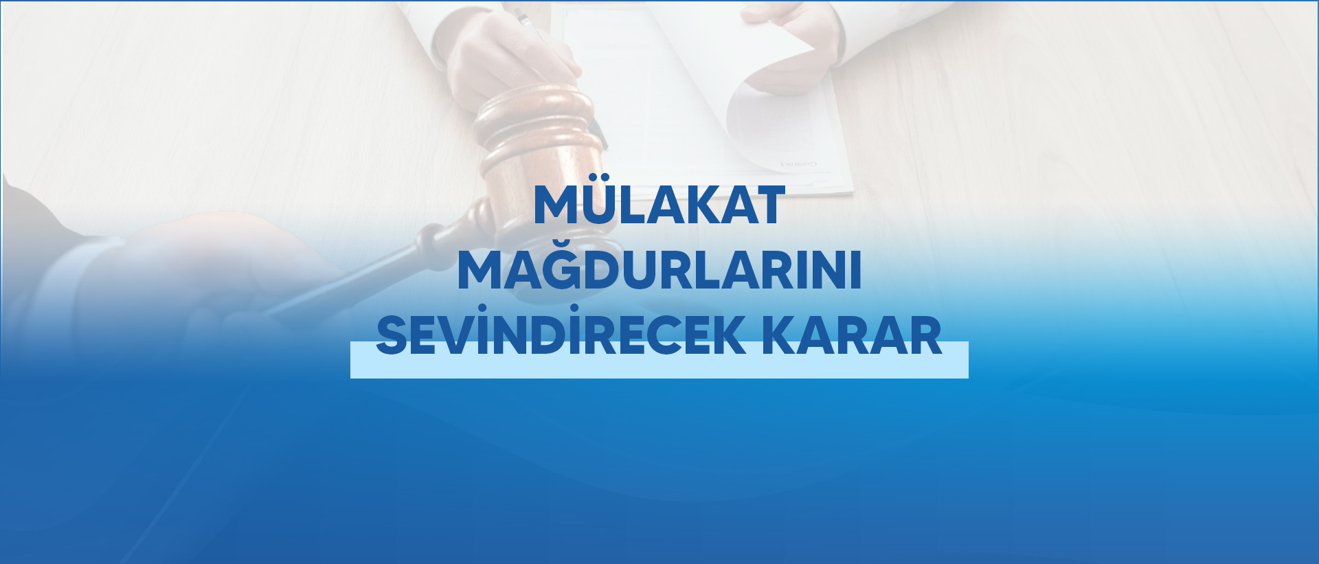 MÜLAKAT MAĞDURLARINI SEVİNDİRECEK KARAR